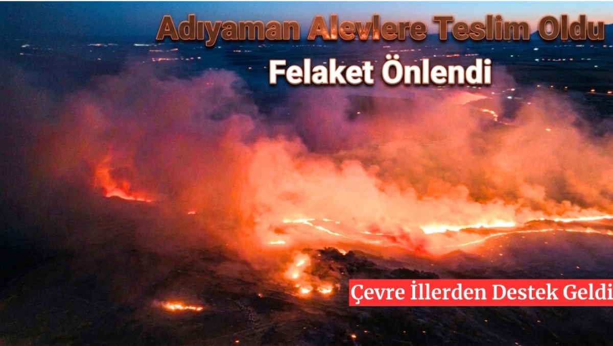 Adıyaman&rsquo;da Korkutan Orman Yangını Kontrol Altına Alındı