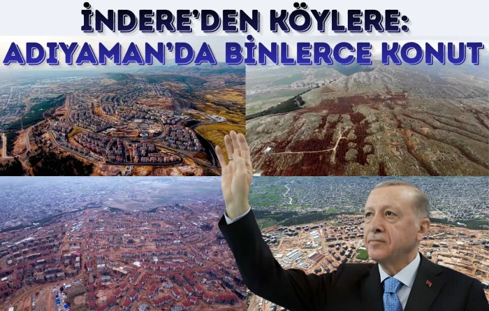 İndere’den Köylere: Adıyaman’da Binlerce Konut Hak Sahiplerine Teslim Ediliyor