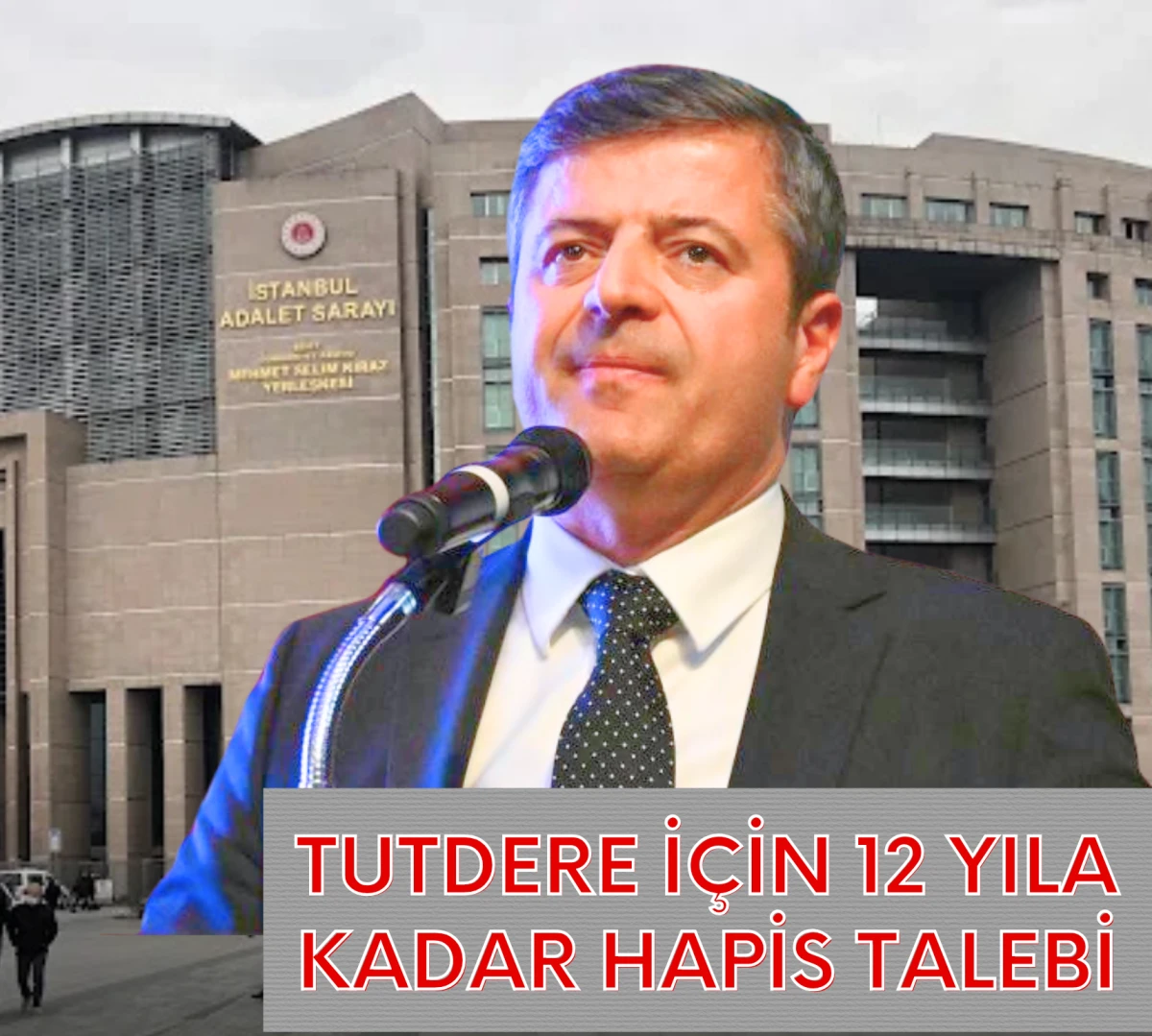 Tutdere Hakkında 12 Yıla Kadar Hapis Talebi