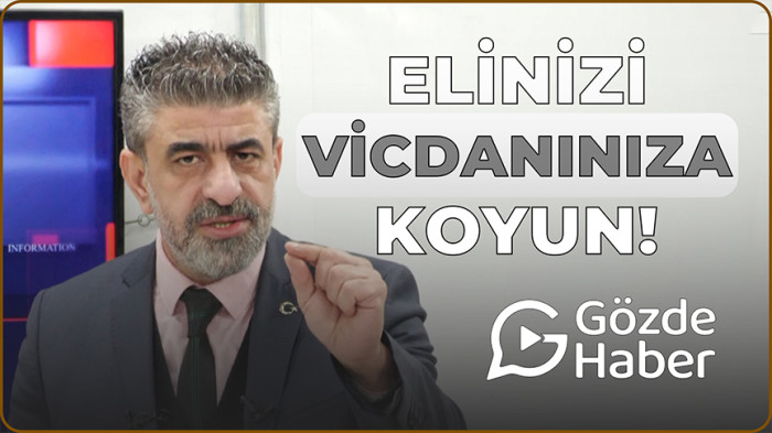 HERKES ELİNİ VİCDANINA KOYSUN!